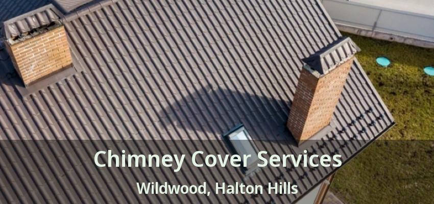 Chimney Cover Services Wildwood, Halton Hills - ON