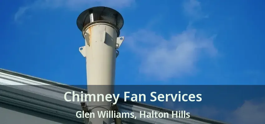 Chimney Fan Services Glen Williams, Halton Hills - ON