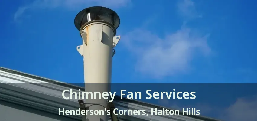 Chimney Fan Services Henderson's Corners, Halton Hills - ON