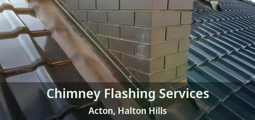 Chimney Flashing Services Acton, Halton Hills - ON
