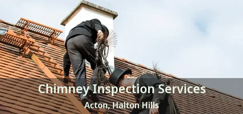Chimney Inspection Services Acton, Halton Hills - ON