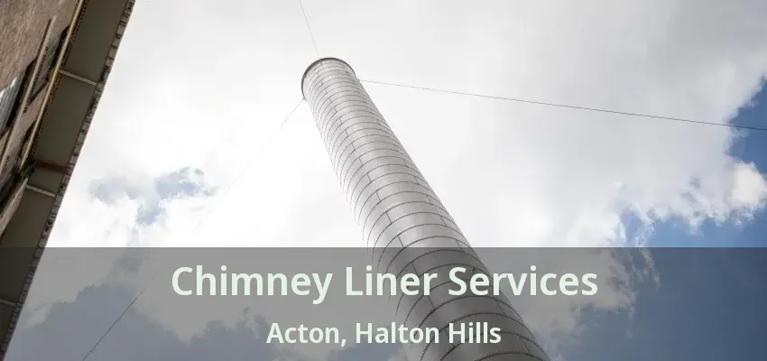 Chimney Liner Services Acton, Halton Hills - ON