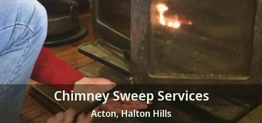 Chimney Sweep Services Acton, Halton Hills - ON