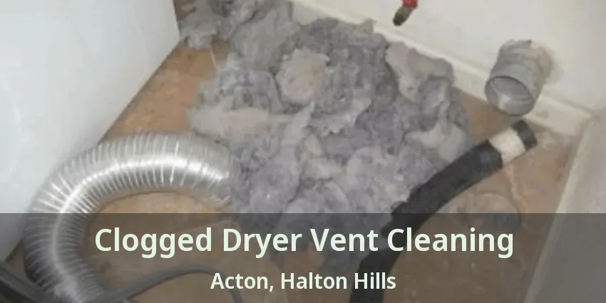 Clogged Dryer Vent Cleaning Acton, Halton Hills - ON