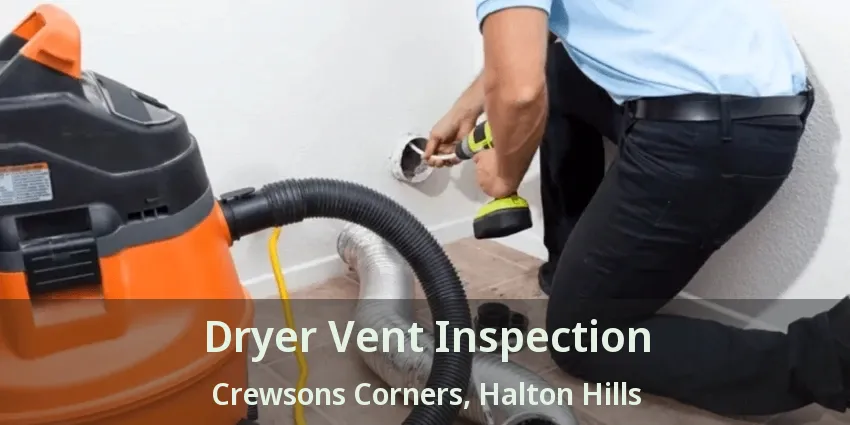 Dryer Vent Inspection Crewsons Corners, Halton Hills - ON