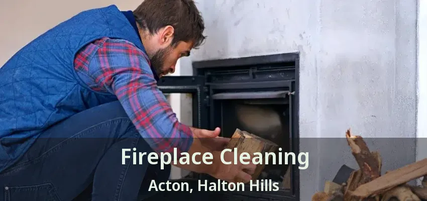 Fireplace Cleaning Acton, Halton Hills - ON