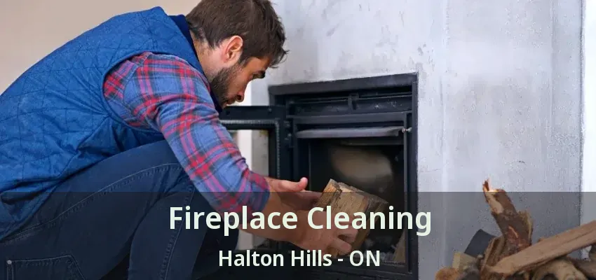 Fireplace Cleaning Halton Hills - ON