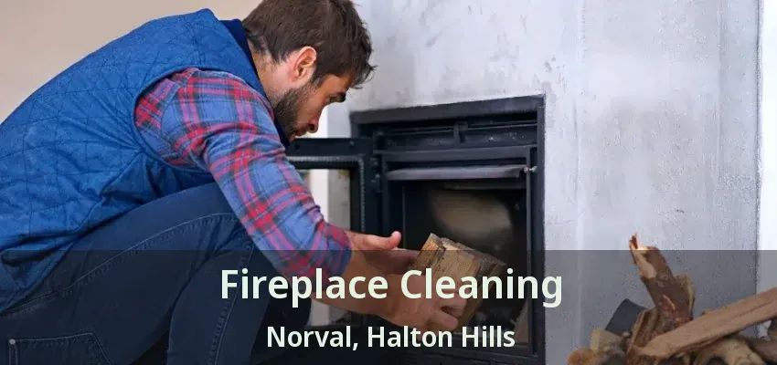 Fireplace Cleaning Norval, Halton Hills - ON