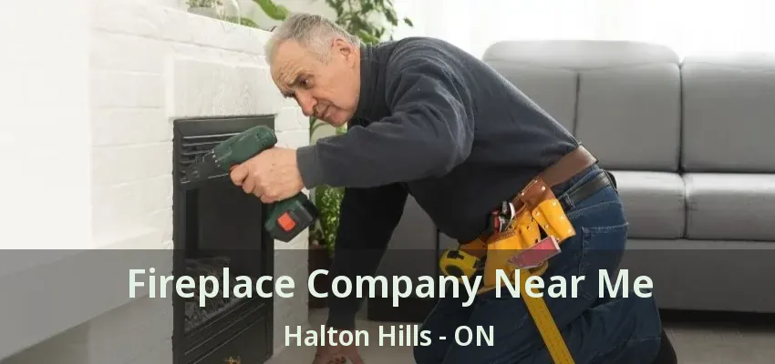 Fireplace Company Near Me Halton Hills - ON