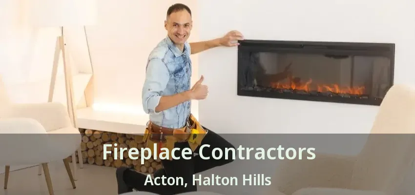Fireplace Contractors Acton, Halton Hills - ON