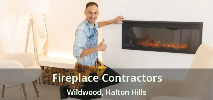 Fireplace Contractors Wildwood, Halton Hills - ON