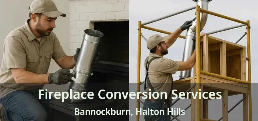 Fireplace Conversion Services Bannockburn, Halton Hills - ON
