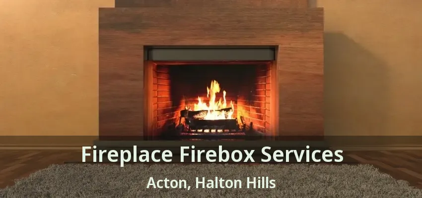Fireplace Firebox Services Acton, Halton Hills - ON