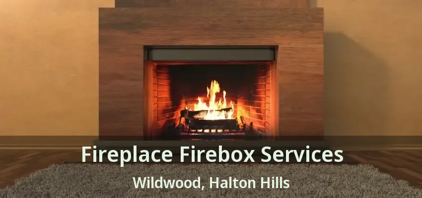Fireplace Firebox Services Wildwood, Halton Hills - ON