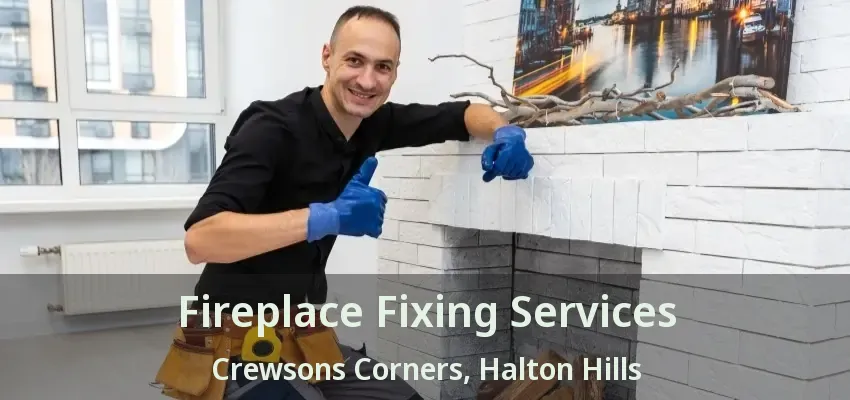 Fireplace Fixing Services Crewsons Corners, Halton Hills - ON