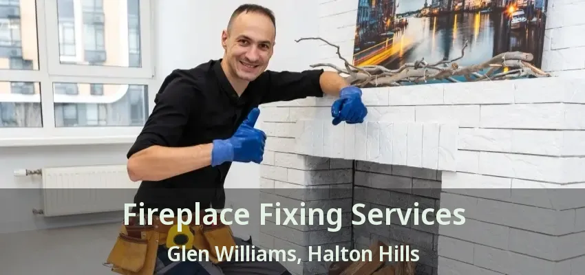 Fireplace Fixing Services Glen Williams, Halton Hills - ON