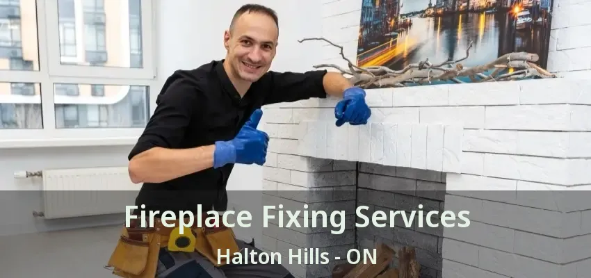 Fireplace Fixing Services Halton Hills - ON