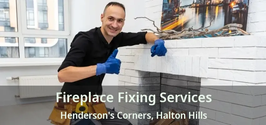 Fireplace Fixing Services Henderson's Corners, Halton Hills - ON