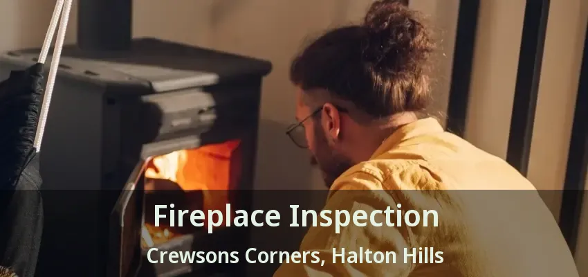 Fireplace Inspection Crewsons Corners, Halton Hills - ON