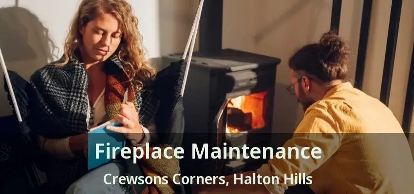 Fireplace Maintenance Crewsons Corners, Halton Hills - ON