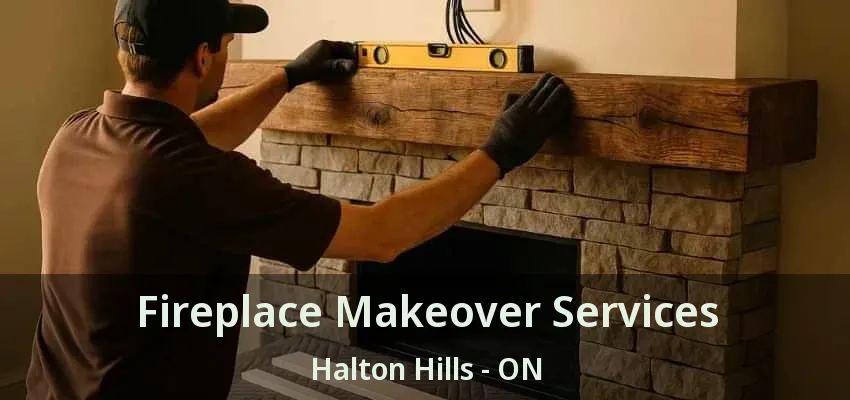 Fireplace Makeover Services Halton Hills - ON