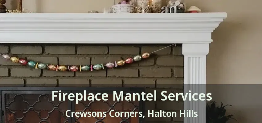Fireplace Mantel Services Crewsons Corners, Halton Hills - ON