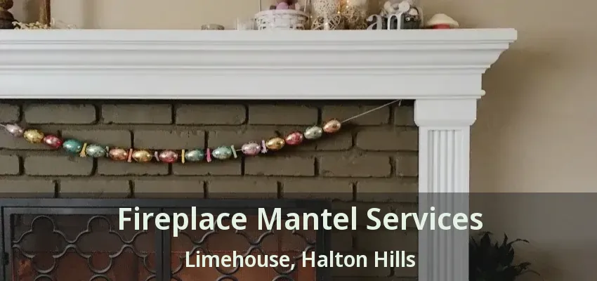 Fireplace Mantel Services Limehouse, Halton Hills - ON