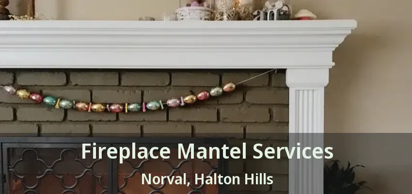 Fireplace Mantel Services Norval, Halton Hills - ON