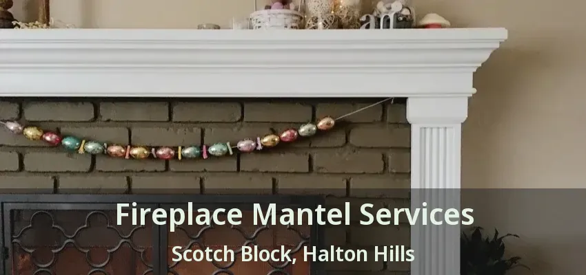Fireplace Mantel Services Scotch Block, Halton Hills - ON