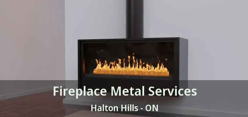 Fireplace Metal Services Halton Hills - ON