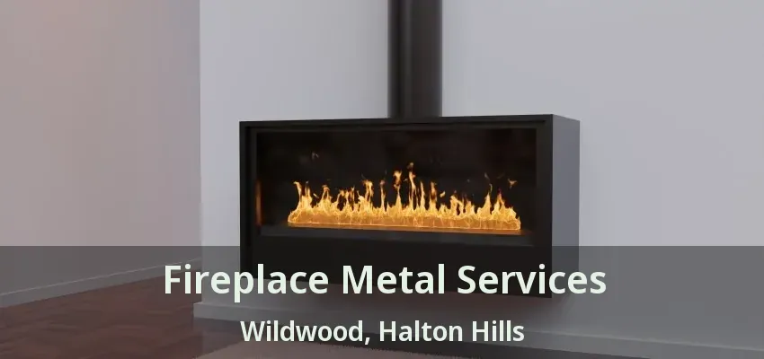 Fireplace Metal Services Wildwood, Halton Hills - ON