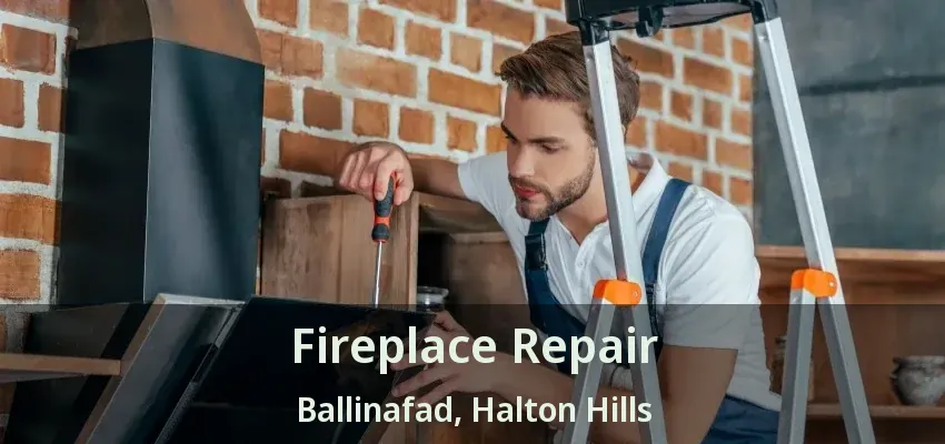 Fireplace Repair Ballinafad, Halton Hills - ON