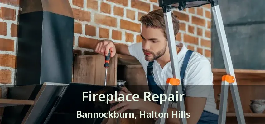 Fireplace Repair Bannockburn, Halton Hills - ON