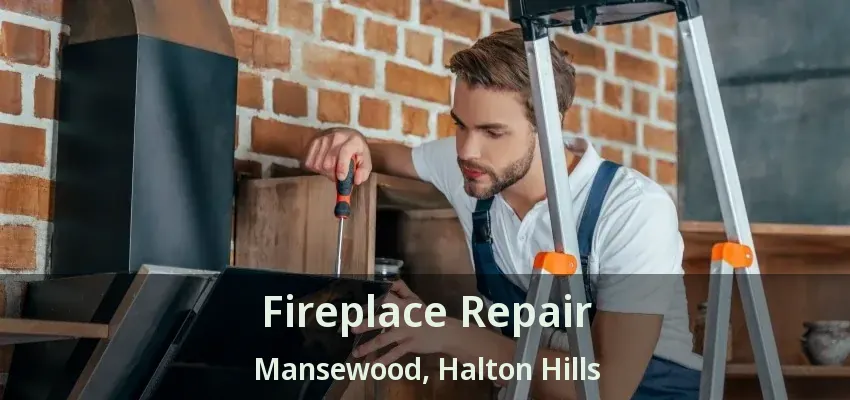Fireplace Repair Mansewood, Halton Hills - ON