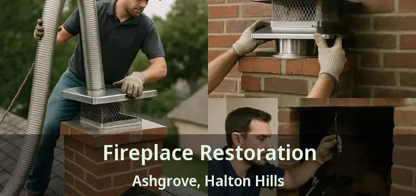 Fireplace Restoration Ashgrove, Halton Hills - ON
