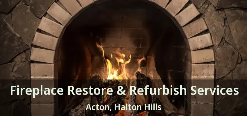 Fireplace Restore & Refurbish Services Acton, Halton Hills - ON
