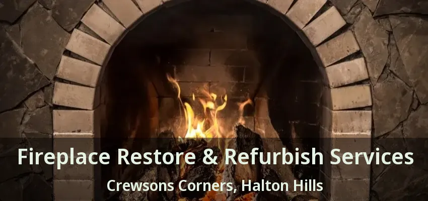 Fireplace Restore & Refurbish Services Crewsons Corners, Halton Hills - ON