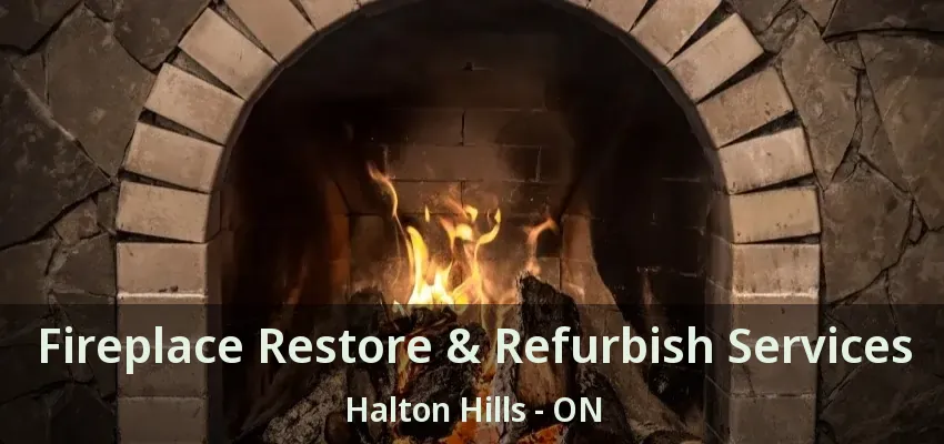 Fireplace Restore & Refurbish Services Halton Hills - ON