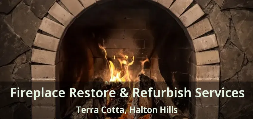 Fireplace Restore & Refurbish Services Terra Cotta, Halton Hills - ON