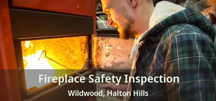 Fireplace Safety Inspection Wildwood, Halton Hills - ON