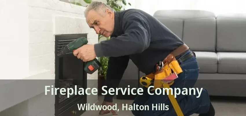 Fireplace Service Company Wildwood, Halton Hills - ON