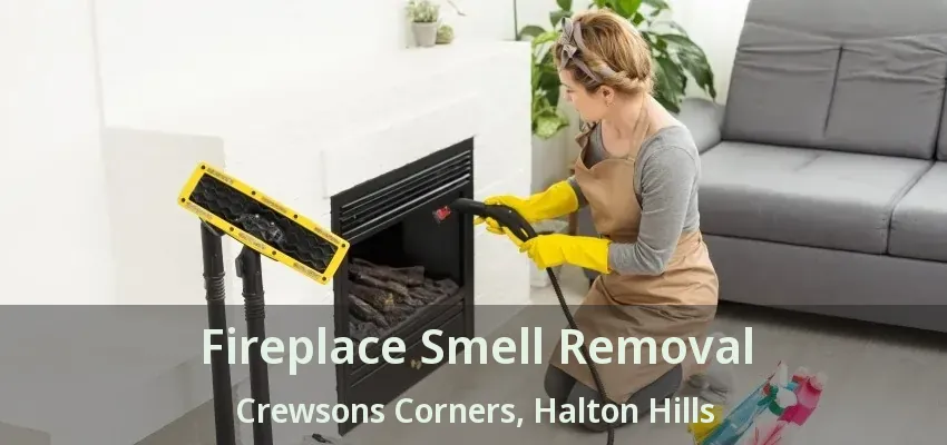 Fireplace Smell Removal Crewsons Corners, Halton Hills - ON