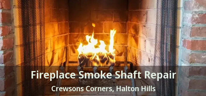 Fireplace Smoke Shaft Repair Crewsons Corners, Halton Hills - ON