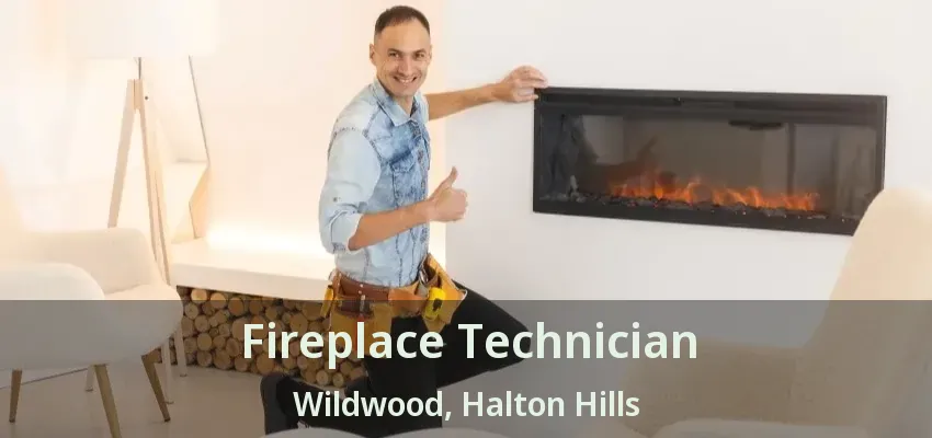 Fireplace Technician Wildwood, Halton Hills - ON