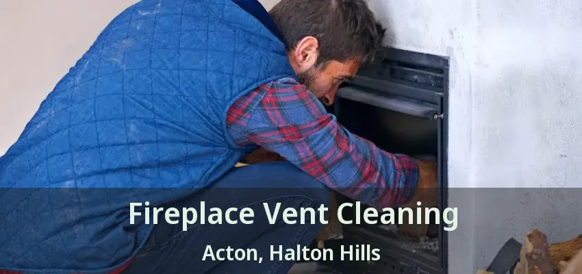 Fireplace Vent Cleaning Acton, Halton Hills - ON