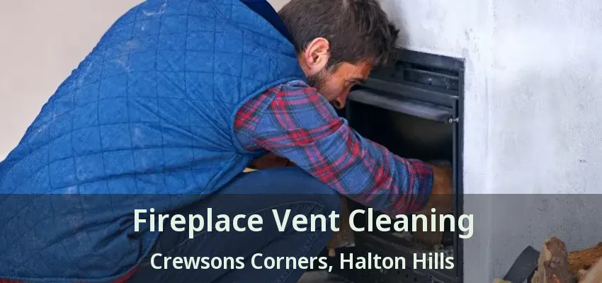 Fireplace Vent Cleaning Crewsons Corners, Halton Hills - ON
