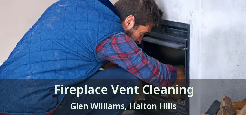 Fireplace Vent Cleaning Glen Williams, Halton Hills - ON