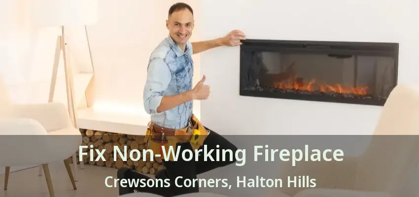 Fix Non-Working Fireplace Crewsons Corners, Halton Hills - ON