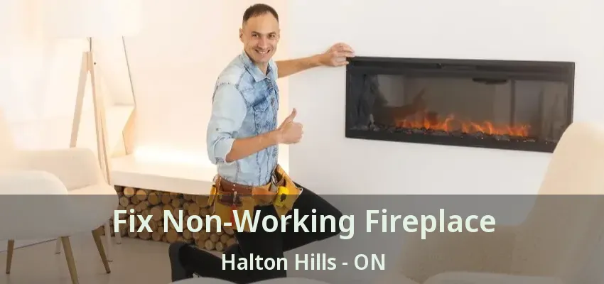 Fix Non-Working Fireplace Halton Hills - ON