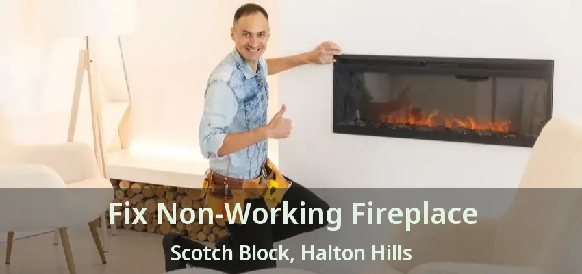 Fix Non-Working Fireplace Scotch Block, Halton Hills - ON